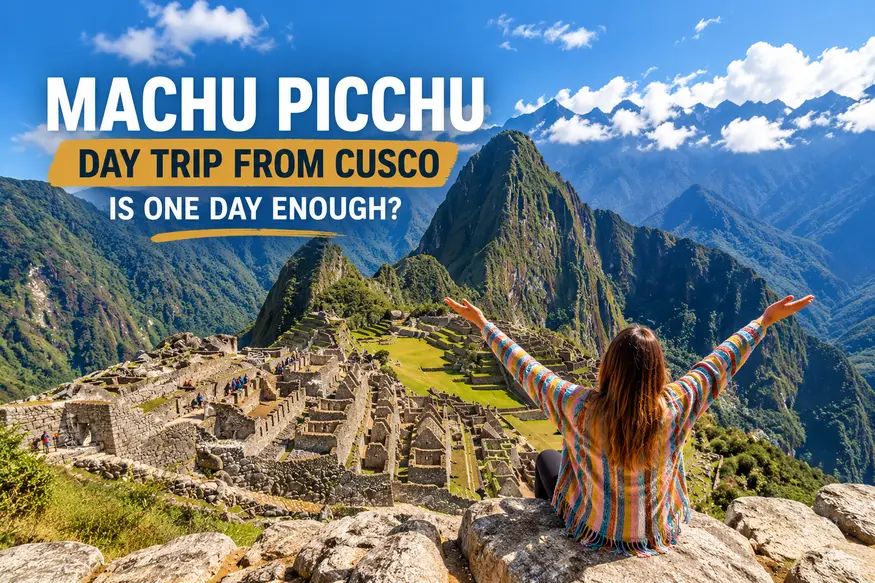 machu picchy day trip from cusco is one day enough